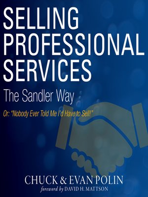 cover image of Selling Professional Services the Sandler Way Or, Nobody Ever Told Me I'd Have to Sell!